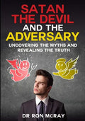 Satan, The Devil and The Adversary: Uncovering The Myths And Revealing The Truth - Paperback