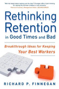Rethinking Retention in Good Times and Bad: Breakthrough Ideas for Keeping Your Best Workers - Paperback