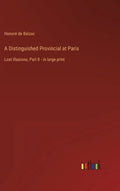 A Distinguished Provincial at Paris: Lost Illusions, Part II - in large print - Hardcover