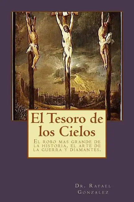 El Tesoro de los Cielos: El robo mas grande de la historia, el arte de la guerra y diamantes. - Paperback