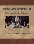 Bohemian Grove & The Bohemian Club: The Secrecy in the Redwoods - Paperback