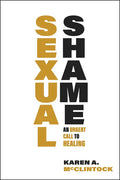 Sexual Shame: An Urgent Call to Healing - Paperback