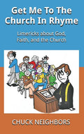 Get Me To The Church In Rhyme: Limericks about God, Faith, and the Church - Paperback
