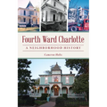 Fourth Ward Charlotte: A Neighborhood History - Paperback