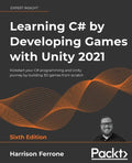 Learning C# by Developing Games with Unity 2021: Kickstart your C# programming and Unity journey by building 3D games from scratch - Paperback