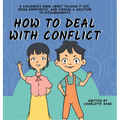 How to Deal With Conflict: A Children's Book About Talking It Out, Being Empathetic, and Finding a Solution to Disagreements - Hardcover