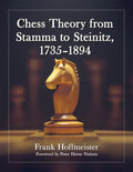 Chess Theory from Stamma to Steinitz, 1735-1894 - Hardcover