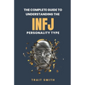 The Complete Guide to Understanding the INFJ Personality type - Paperback