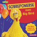 Sobreponerse Con Big Bird (Bouncing Back with Big Bird): Un Libro Sobre La Resiliencia (a Book about Resilience) - Library Binding