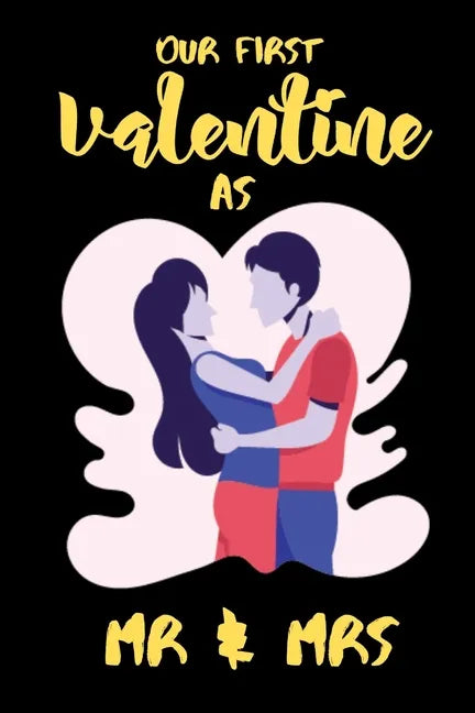 Our First Valentine As Mr & Mrs: A perfect Valentines Day Gifts For Husband From Wife or couples. - Paperback