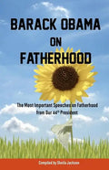 Barack Obama on Fatherhood: The Most Important Speeches on Fatherhood from Our 44th President - Paperback