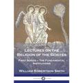 Lectures on the Religion of the Semites: First Series - The Fundamental Institutions - Paperback