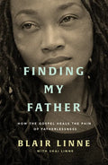 Finding My Father: How the Gospel Heals the Pain of Fatherlessness - Paperback