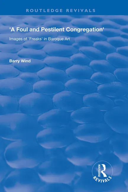 A Foul and Pestilent Congregation: Images of Freaks in Baroque Art - Paperback