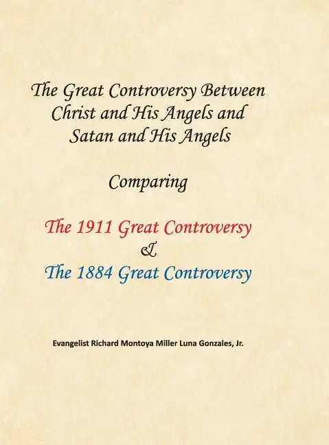 The Great Controversy Between Christ and His Angels and Satan and His Angels: Comparing The 1911 Great Controversy & The 1884 Great Controversy - Hardcover