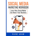 Social Media Marketing Workbook: Learn How Social Media Can Boost Your Business - Paperback