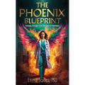 The Phoenix Blueprint: Emerging Stronger From The Blaze of Healthcare - Paperback