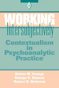 Working Intersubjectively: Contextualism in Psychoanalytic Practice - Paperback