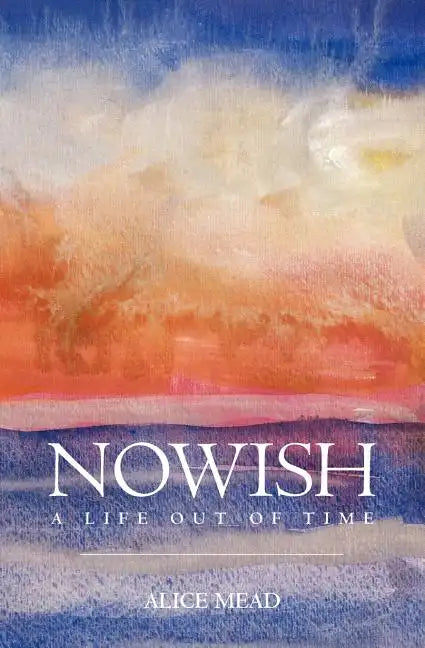 Nowish: A Life Out of Time - Paperback