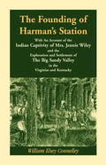 The Founding of Harman's Station With An Account of the Indian Captivity of Mrs. Jennie Wiley: and the Exploration and Settlement of The Big Sandy Val - Paperback