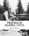 Travels in Alaska (1915). By: John Muir: John Muir ( April 21, 1838 - December 24, 1914) also known as "John of the Mountains", was a Scottish-Ameri - Paperback