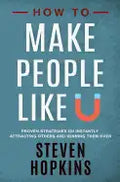 How to Make People Like You: Proven Strategies on Instantly Attracting Others and Winning Them Over - Paperback