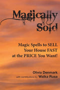 Magically Sold: Magic Spells to Sell Your House FAST and at the PRICE You Want! - Paperback