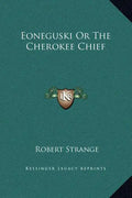 Eoneguski or the Cherokee Chief - Hardcover