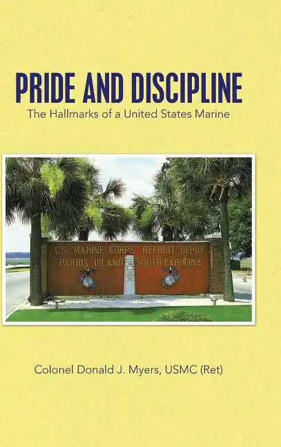 Pride and Discipline: The Hallmarks of a United States Marine - Hardcover