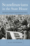 Scandinavians in the State House: How Nordic Immigrants Shaped Minnesota Politics - Paperback