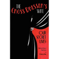 The Cross Dresser's Wife - Our Secret Lives - Paperback