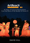 ArtReach - 25 Years of Cultural Development: From The Glory of the Garden to Covid-19 - Paperback