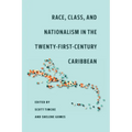 Race, Class, and Nationalism in the Twenty-First-Century Caribbean - Paperback