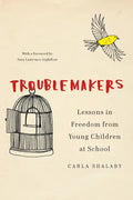 Troublemakers: Lessons in Freedom from Young Children at School - Hardcover