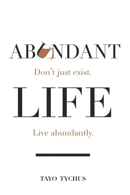 Abundant Life: Don't Just Exist. Live Abundantly. - Paperback