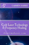 Cold Laser Technology and Frequency Healing: iheartmyLaser.com - Paperback