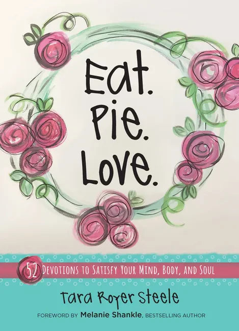 Eat Pie Love: 52 Devotions to Satisfy Your Mind, Body, and Soul - Hardcover