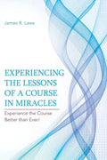 Experiencing the Lessons of a Course in Miracles: Experience the Course Better Than Ever! - Paperback