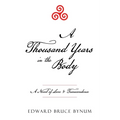 A Thousand Years in the Body: A Novel of Love & Transcendence - Paperback