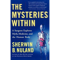 The Mysteries Within: A Surgeon Explores Myth, Medicine, and the Human Body - Paperback
