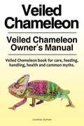 Veiled Chameleon . Veiled Chameleon Owner's Manual. Veiled Chameleon book for care, feeding, handling, health and common myths. - Paperback