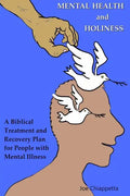 Mental Health and Holiness: A Biblical Treatment and Recovery Plan for People with Mental Illness - Paperback