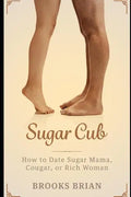 Sugar Cub: How to Date a Sugar Mama, Cougar, or Rich Woman - Paperback