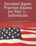 Enrolled Agent Practice Exams for Part 1 - Individuals: 200 Questions for the IRS Special Enrollment Examination Part 1 - Paperback