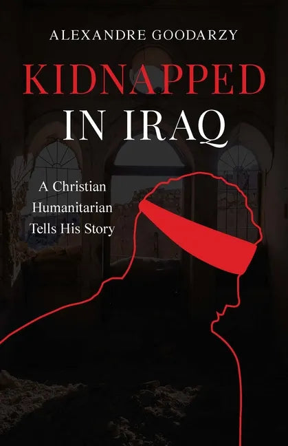 Kidnapped in Iraq: A Christian Humanitarian Tells His Story - Paperback