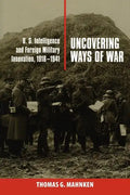 Uncovering Ways of War: U.S. Intelligence and Foreign Military Innovation, 1918-1941 - Paperback