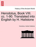 Herodotus, Book VIII. CC. 1-90. Translated Into English by H. Hailstone - Paperback
