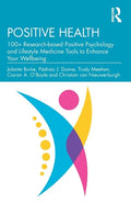 Positive Health: 100+ Research-based Positive Psychology and Lifestyle Medicine Tools to Enhance Your Wellbeing - Paperback