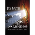 Through the Darkness: One Man's Journey from Tragedy to Triumph - Hardcover