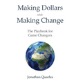 Making Dollars While Making Change: The Playbook for Game Changers - Hardcover